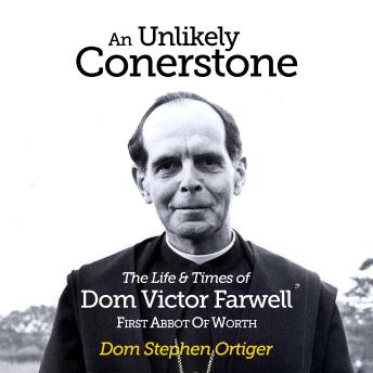 An Unlikely Cornerstone: The Life & Times of Abbot Victor Farwell