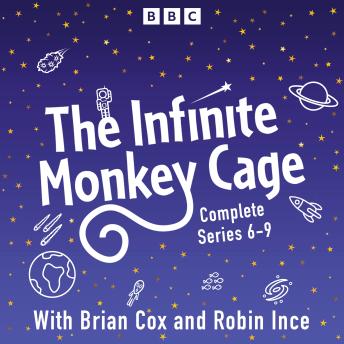 Infinite Monkey Cage: Series 6, 7, 8 and 9, Mr Robin Ince, Brian Cox