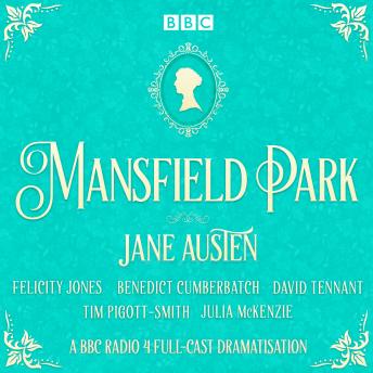 Mansfield Park: A BBC Radio 4 full-cast dramatisation, Audio book by Jane Austen