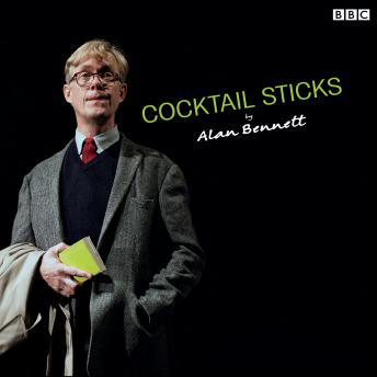 Cocktail Sticks, Alan Bennett