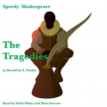 The Tragedies as Retold by E. Nesbit: Speedy Shakespeare