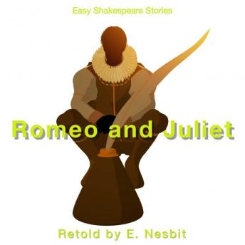Romeo & Juliet Retold by E. Nesbit: Easy Shakespeare Stories