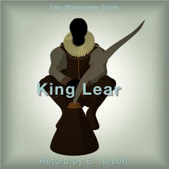 King Lear Retold by E. Nesbit: Easy Shakespeare Stories
