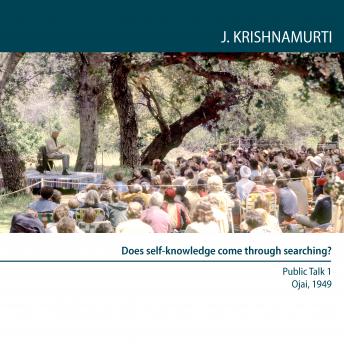 Download Does self-knowledge come through searching?: Ojai 1949 - Public Talk 1 by Jiddu Krishnamurti