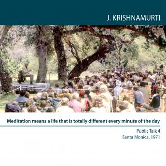 Meditation means a life that is totally different every minute of the day: Santa Monica 1971 - Public Talk 4