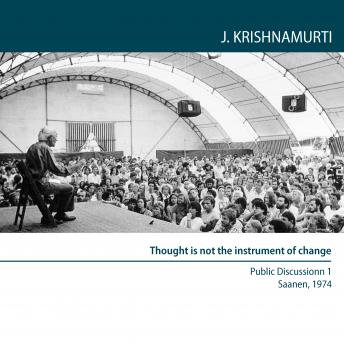 Download Thought is not the instrument of change: Saanen 1974 - Public Discussion 1 by Jiddu Krishnamurti