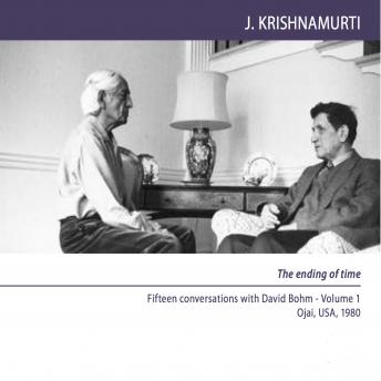 The Ending Of Time: Fifteen conversations with David Bohm, Ojai, USA, 1980