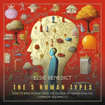 The 5 Human Types: Complete Volumes 1-7: Ideas for Life