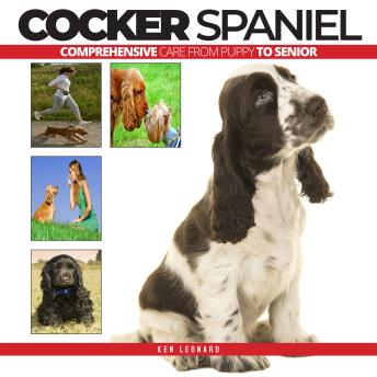 COCKER SPANIEL: Comprehensive Care from Puppy to Senior