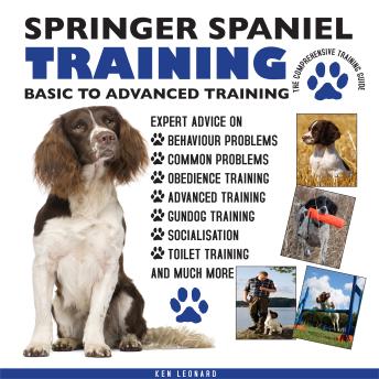 SPRINGER SPANIEL TRAINING:: BASIC TO ADVANCED TRAINING: THE COMPREHENSIVE TRAINING GUIDE