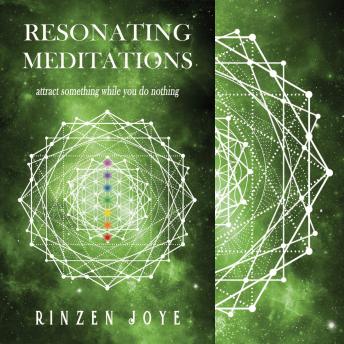 Resonating Meditations: Attract something while you do nothing!