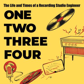 One Two Three Four: The Life and Times of a Recording Studio Engineer
