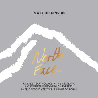 North Face: A Deadly Earthquake in the Himalaya. A Climber Trapped High on Everest. An Epic Rescue Attempt is About to Begin