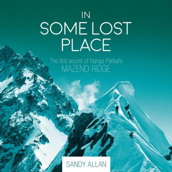 In Some Lost Place: The first ascent of Nanga Parbat's Mazeno Ridge