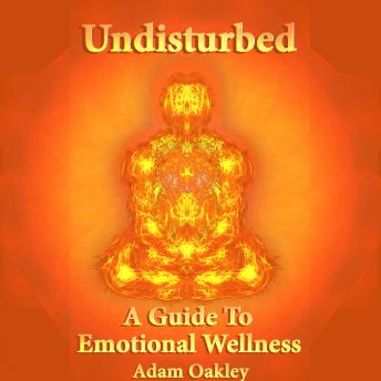 Undisturbed: A Guide To Emotional Wellness