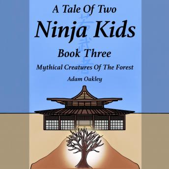 A Tale Of Two Ninja Kids - Book 3 - Mythical Creatures Of The Forest