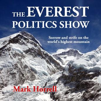 Download Everest Politics Show: Sorrow and strife on the world’s highest mountain by Mark Horrell