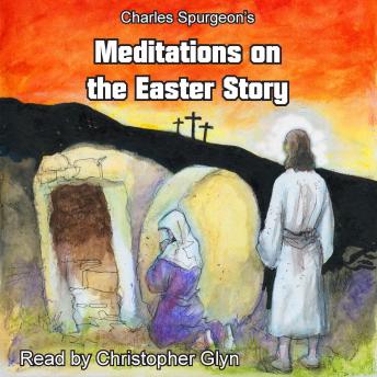 Meditations on the Easter Story, Audio book by Charles H. Spurgeon