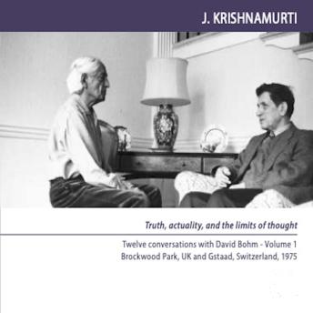 Truth, actuality, and the limits of thought: Twelve conversations with David Bohm, Brockwood Park, UK