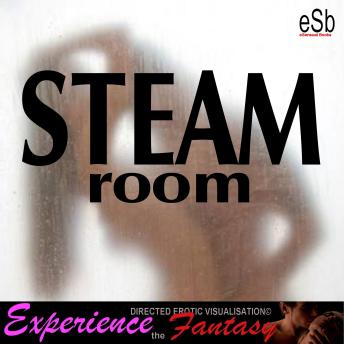 Steam Room: Experience the Fantasy
