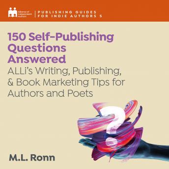 150 Self-Publishing Questions Answered: ALLi’s Writing, Publishing, & Book Marketing Tips for Authors and Poets