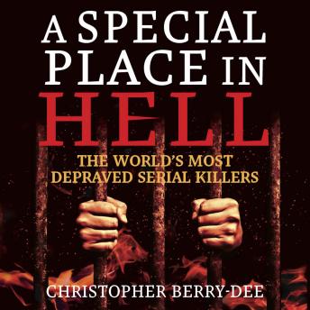 A Special Place In Hell - The World's Most Depraved Serial Killers (Unabridged)