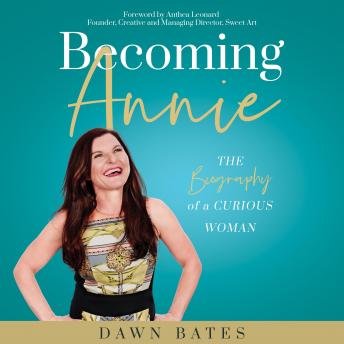 Becoming Annie: The Biography of a Curious Woman