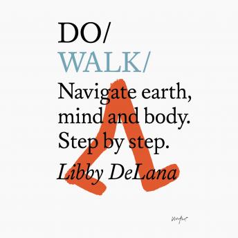 Download Do Walk – Navigate earth, mind and body. Step by step by Libby Delana