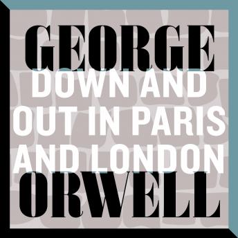 Down and Out in Paris and London, Audio book by George Orwell