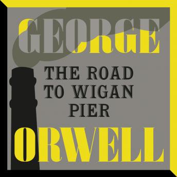 Road to Wigan Pier, Audio book by George Orwell
