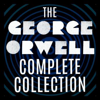 The George Orwell Complete Collection: 1984; Animal Farm; Down and Out in Paris and London; The Road to Wigan Pier; Burmese Days; Homage to Catalonia; Essays; and more.