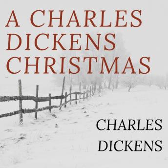 A Charles Dickens Christmas: A Christmas Carol; The Chimes; The Cricket on the Hearth; The Battle of Life; The Haunted Man
