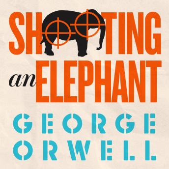 Shooting an Elephant by George Orwell audiobooks free IOS android | fiction and literature