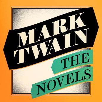 Mark Twain: The Novels: The Adventures of Tom Sawyer; Adventures of Huckleberry Finn; The Gilded Age; A Connecticut Yankee in King Arthur's Court; Personal Recollections of Joan of Arc; and More