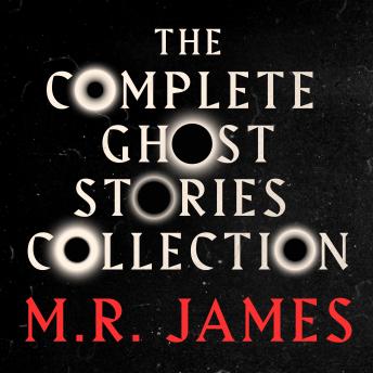 M.R. James: The Complete Ghost Stories Collection