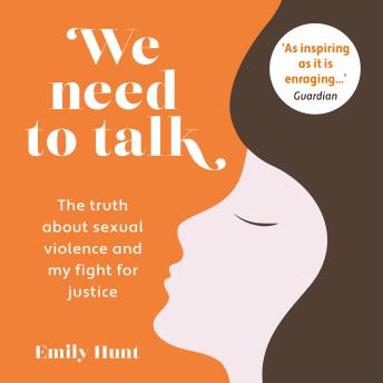 We Need To Talk - The truth about sexual violence and my fight for justice (Unabridged)