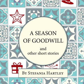 A Season of Goodwill: 10 humorous and heartwarming short stories for Christmas and the festive season