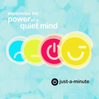 Just A Minute: Experience the Power of a quiet mind