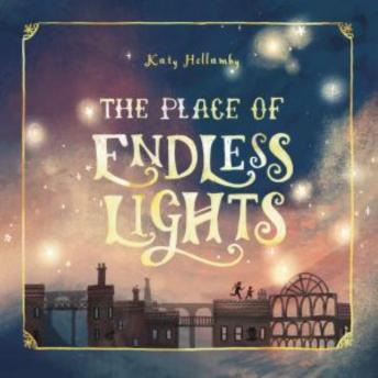The Place of Endless Lights: A fantastical adventure for 8-11 year olds