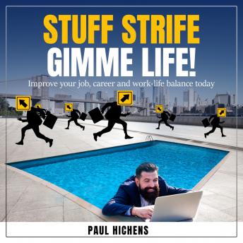 Stuff Strife, Gimme Life!: Improve Your Job, Career & Work-Life Balance Today