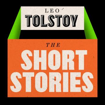 Leo Tolstoy: The Short Stories: The Coffee-House of Surat; Master & Man; How Much Land...; Ivan the Fool; & More, Audio book by Leo Tolstoy