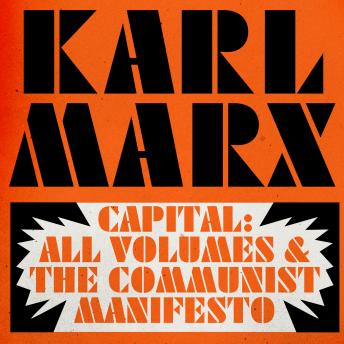 Download Capital: All Volumes & The Communist Manifesto by Karl Marx, Freidrich Engels