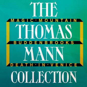 The Thomas Mann Collection: Magic Mountain, Buddenbrooks, and Death in Venice