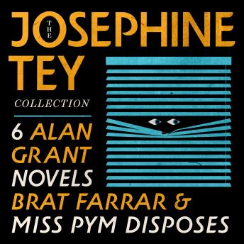 The Josephine Tey Collection: 6 Alan Grant Novels; Brat Farrar; & Miss Pym Disposes
