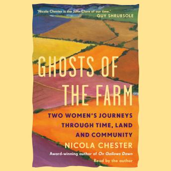 Ghosts of the Farm: Two Women’s Journeys Through Time, Land and Community - Nicola Chester Ghosts of the Farm: Two Women’s Journeys Through Time, Land and Community - Nicola Chester