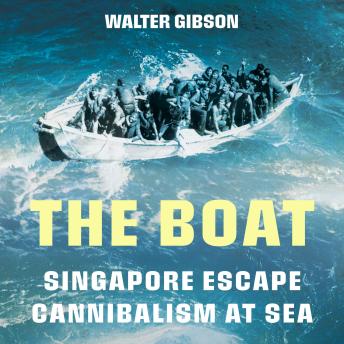 The Boat: Singapore Escape • Cannibalism at Sea