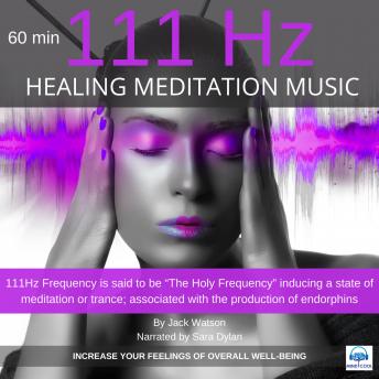 Healing Meditation Music 111Hz 60 minutes: INCREASE YOUR FEELINGS OF OVERALL WELL-BEING
