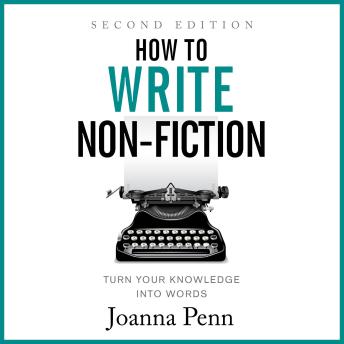 How to Write Non-Fiction Second Edition: Turn Your Knowledge into Words