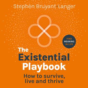 Existential Playbook - How to survive, live and thrive (Unabridged) - Stephen Bruyant-Langer