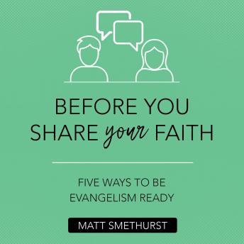 Before You Share Your Faith: Five Ways to Be Evangelism Ready